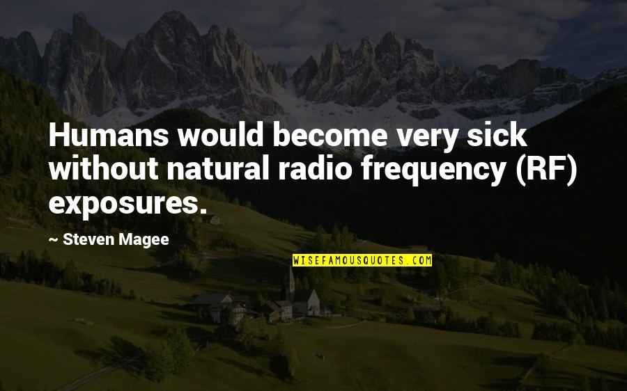 Wspomnienia Szkolne Quotes By Steven Magee: Humans would become very sick without natural radio