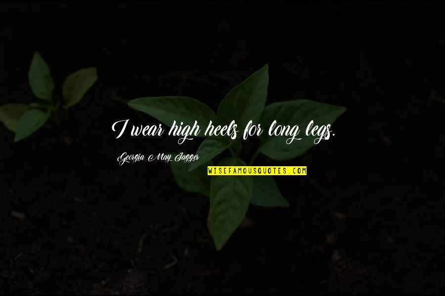Wspomnienie Czeslaw Quotes By Georgia May Jagger: I wear high heels for long legs. Wspomnienie Czeslaw Quotes By Georgia May Jagger: I wear high heels for long legs.