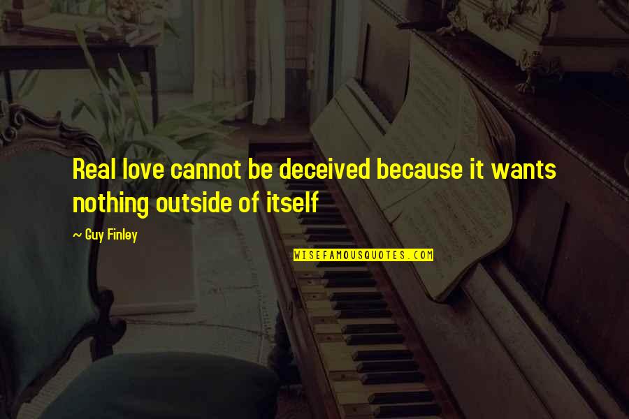 Wspomnienie Nuty Quotes By Guy Finley: Real love cannot be deceived because it wants