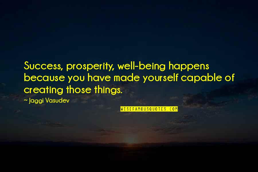 Wspomnienie Quotes By Jaggi Vasudev: Success, prosperity, well-being happens because you have made