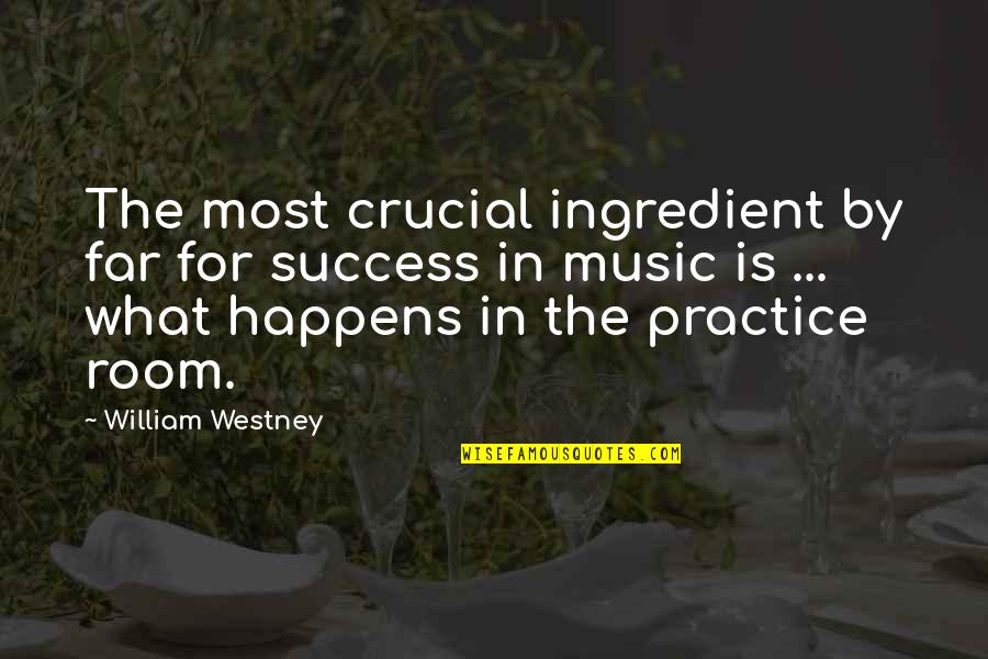 Wspomnienie Quotes By William Westney: The most crucial ingredient by far for success