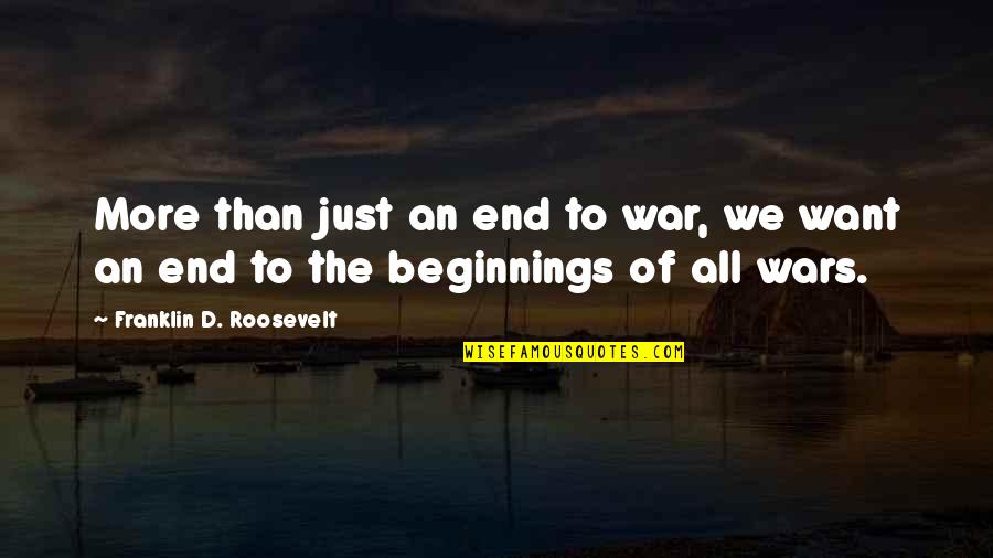 Wssn't Quotes By Franklin D. Roosevelt: More than just an end to war, we