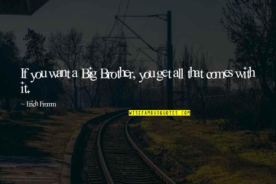 Wstancie Quotes By Erich Fromm: If you want a Big Brother, you get