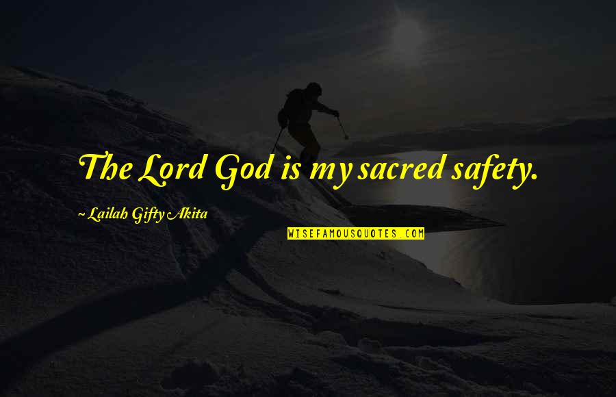 Wstancie Quotes By Lailah Gifty Akita: The Lord God is my sacred safety. Wstancie Quotes By Lailah Gifty Akita: The Lord God is my sacred safety.