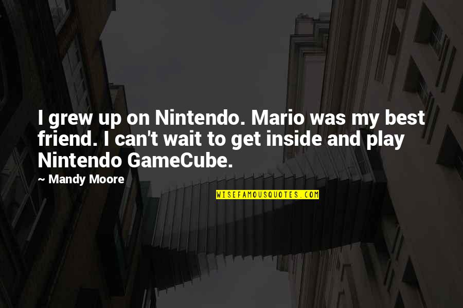 Wstyd Ksiazka Quotes By Mandy Moore: I grew up on Nintendo. Mario was my