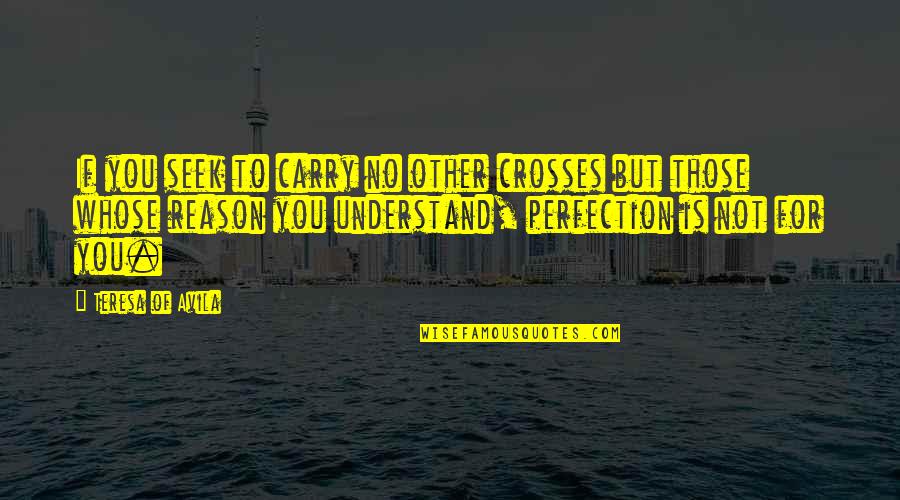 Wsu Quotes By Teresa Of Avila: If you seek to carry no other crosses Wsu Quotes By Teresa Of Avila: If you seek to carry no other crosses