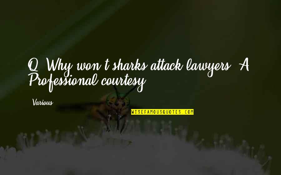 Wsup Quotes By Various: Q: Why won't sharks attack lawyers? A: Professional