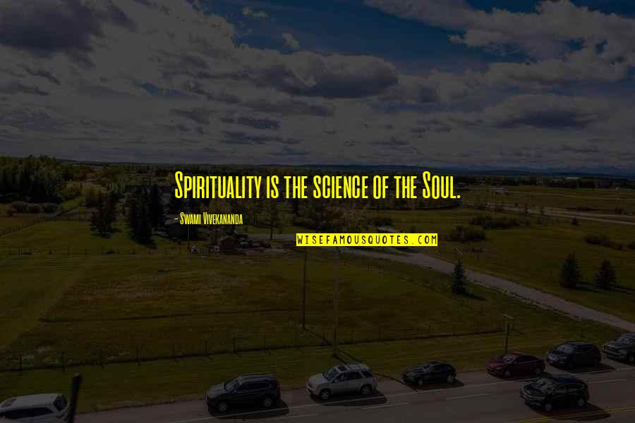 Wszechmocny Quotes By Swami Vivekananda: Spirituality is the science of the Soul. Wszechmocny Quotes By Swami Vivekananda: Spirituality is the science of the Soul.