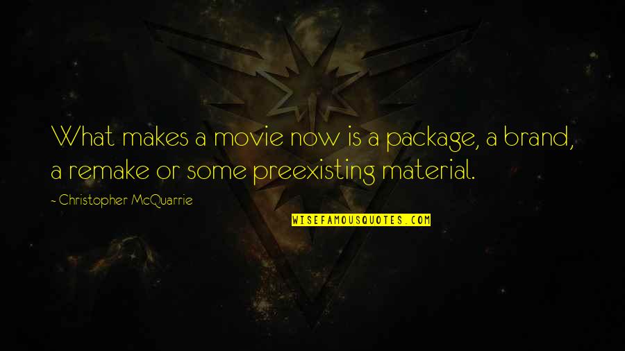 Wszechmogcy Quotes By Christopher McQuarrie: What makes a movie now is a package,