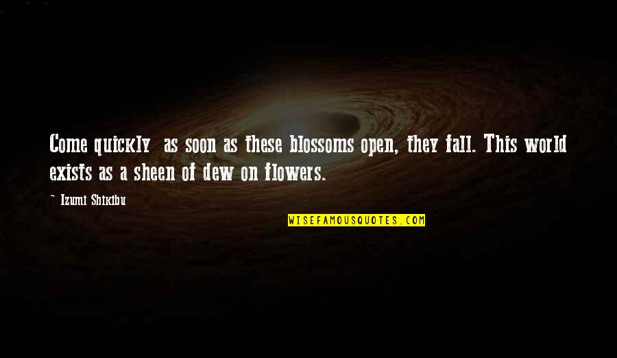 Wszechmogcy Quotes By Izumi Shikibu: Come quickly as soon as these blossoms open,