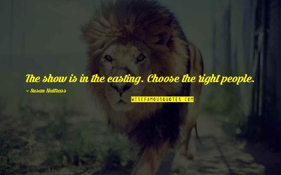 Wszechmogcy Quotes By Susan Nattrass: The show is in the casting. Choose the