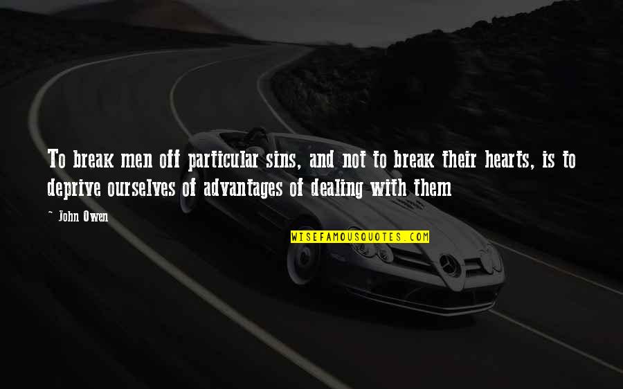 Wszelkie Prawa Quotes By John Owen: To break men off particular sins, and not Wszelkie Prawa Quotes By John Owen: To break men off particular sins, and not