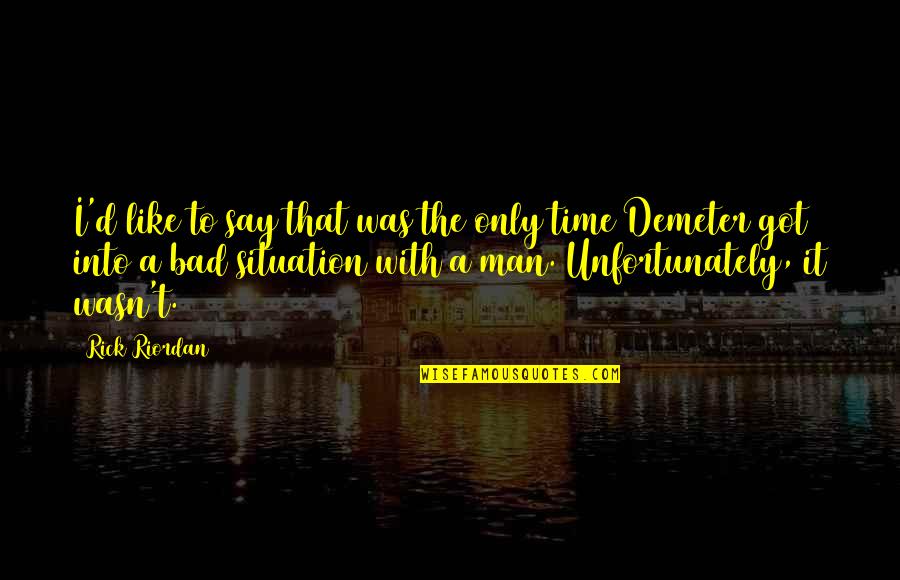 Wszelkie Prawa Quotes By Rick Riordan: I'd like to say that was the only Wszelkie Prawa Quotes By Rick Riordan: I'd like to say that was the only