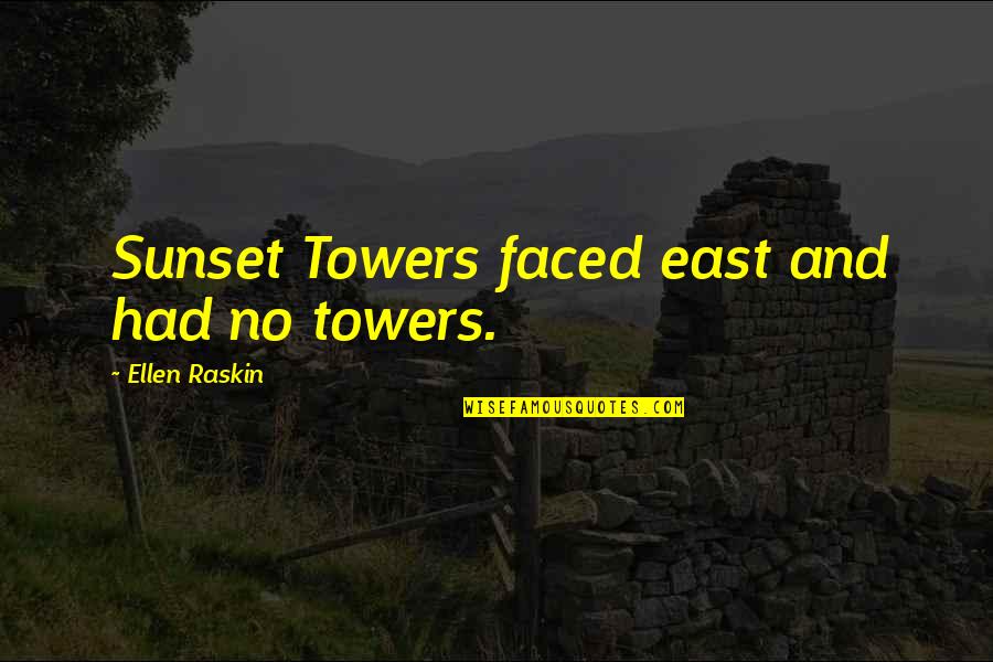 Wt Sherman Quotes By Ellen Raskin: Sunset Towers faced east and had no towers.