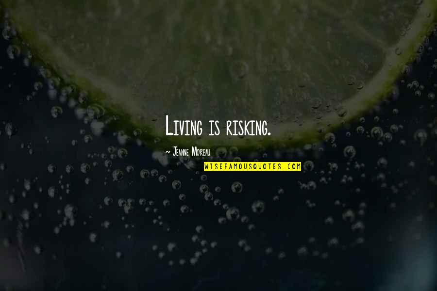 Wtf Bible Quotes By Jeanne Moreau: Living is risking. Wtf Bible Quotes By Jeanne Moreau: Living is risking.