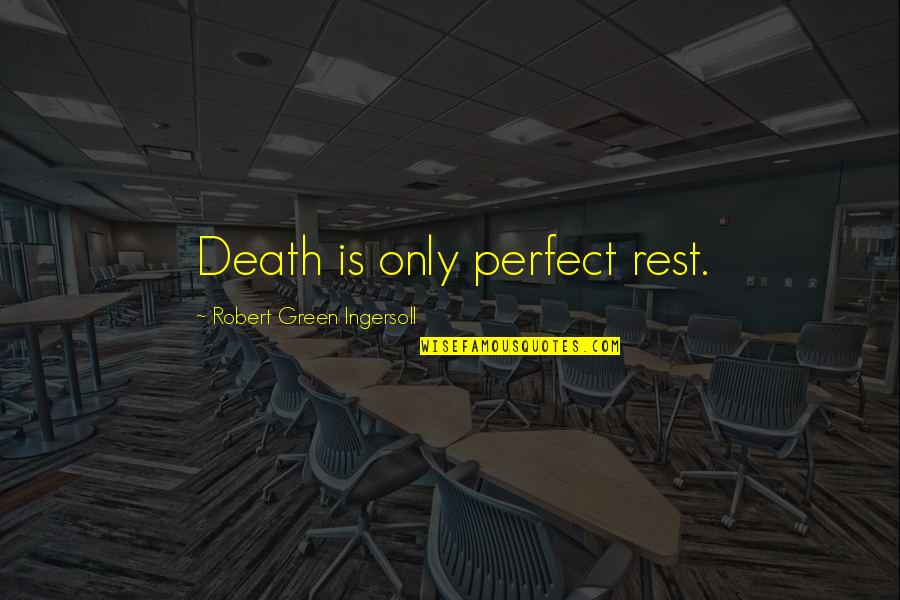 Wtf Moments Quotes By Robert Green Ingersoll: Death is only perfect rest.