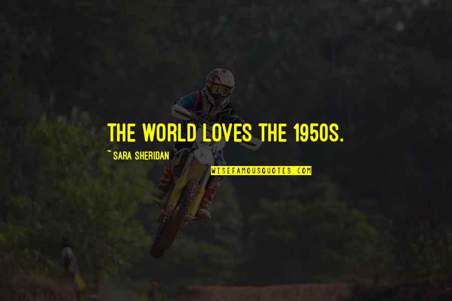 Wtfskins Quotes By Sara Sheridan: The world loves the 1950s.