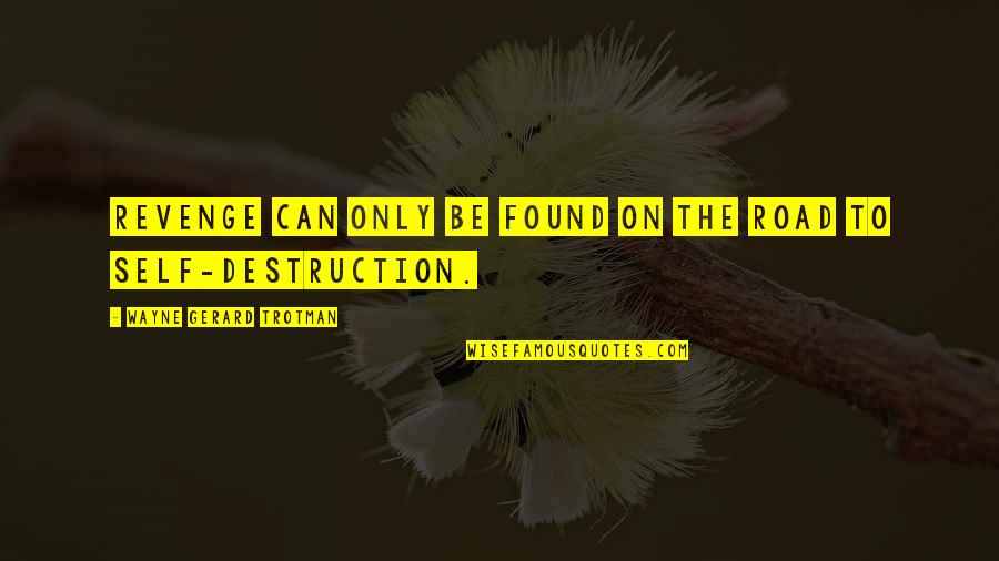 Wth Quotes By Wayne Gerard Trotman: Revenge can only be found on the road Wth Quotes By Wayne Gerard Trotman: Revenge can only be found on the road