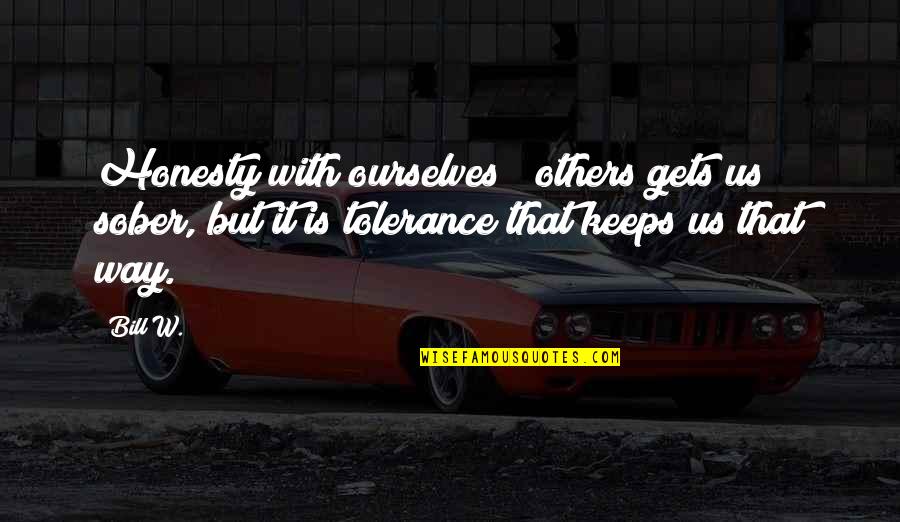 Wtos Fm Quotes By Bill W.: Honesty with ourselves & others gets us sober, Wtos Fm Quotes By Bill W.: Honesty with ourselves & others gets us sober,