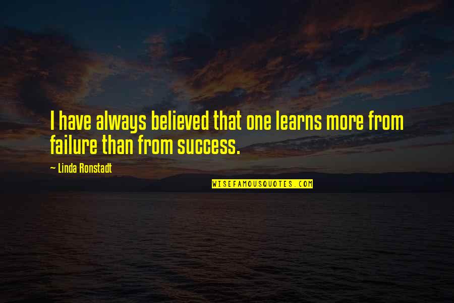 Wtp Arnold Quotes By Linda Ronstadt: I have always believed that one learns more