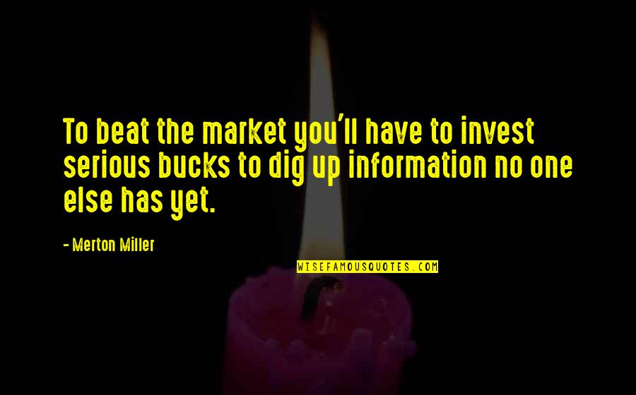 Wtp Arnold Quotes By Merton Miller: To beat the market you'll have to invest Wtp Arnold Quotes By Merton Miller: To beat the market you'll have to invest