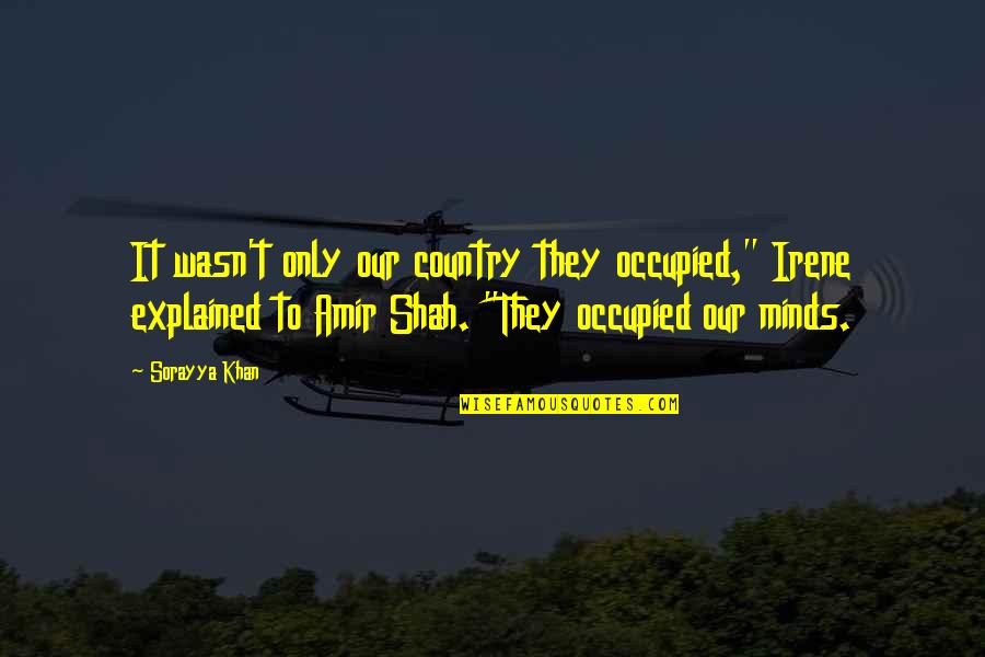 Wtp Quotes By Sorayya Khan: It wasn't only our country they occupied," Irene