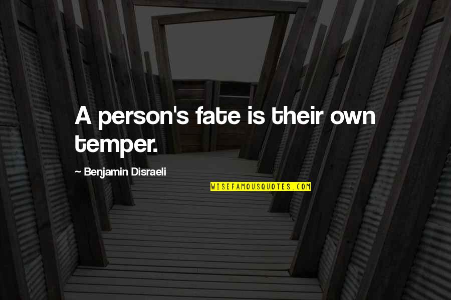 Wtsp Quotes By Benjamin Disraeli: A person's fate is their own temper. Wtsp Quotes By Benjamin Disraeli: A person's fate is their own temper.