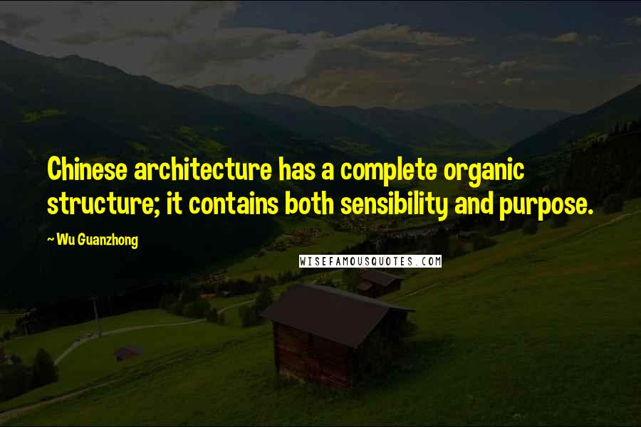 Wu Guanzhong quotes: Chinese architecture has a complete organic structure; it contains both sensibility and purpose.