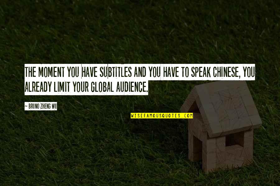 Wu-men Quotes By Bruno Zheng Wu: The moment you have subtitles and you have