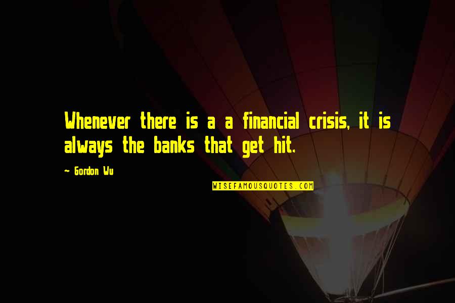 Wu-men Quotes By Gordon Wu: Whenever there is a a financial crisis, it