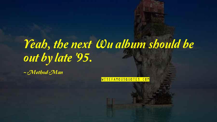 Wu-men Quotes By Method Man: Yeah, the next Wu album should be out
