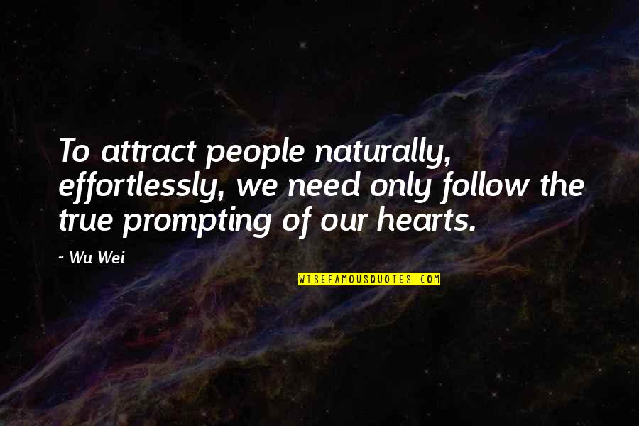Wu-men Quotes By Wu Wei: To attract people naturally, effortlessly, we need only