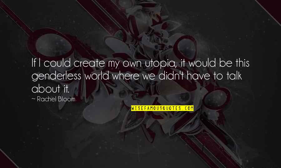 Wu Tang Clan Inspirational Quotes By Rachel Bloom: If I could create my own utopia, it