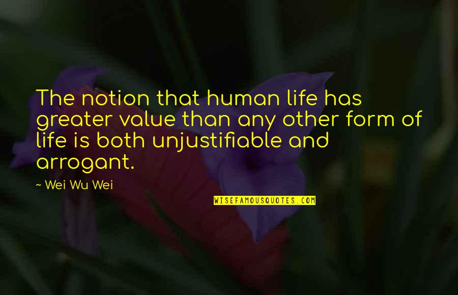 Wu Wei Quotes By Wei Wu Wei: The notion that human life has greater value