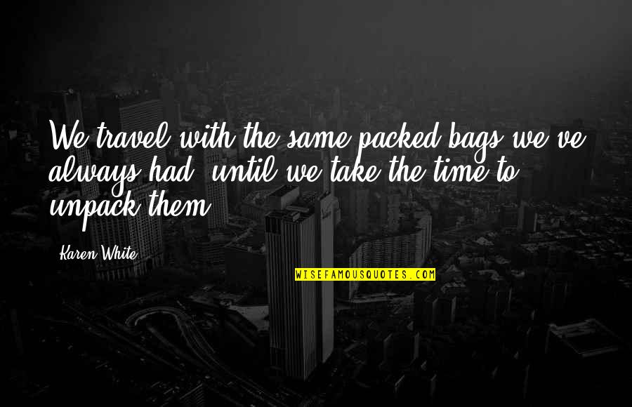 Wudhu Quotes By Karen White: We travel with the same packed bags we've