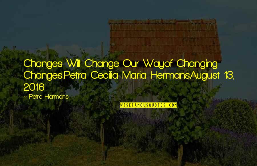 Wudhu Quotes By Petra Hermans: Changes Will Change Our Wayof Changing Changes,Petra Cecilia