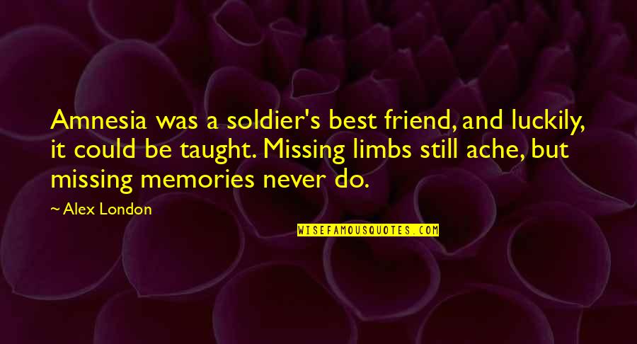Wudhu Yang Quotes By Alex London: Amnesia was a soldier's best friend, and luckily, Wudhu Yang Quotes By Alex London: Amnesia was a soldier's best friend, and luckily,