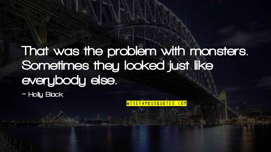 Wudisuli Quotes By Holly Black: That was the problem with monsters. Sometimes they