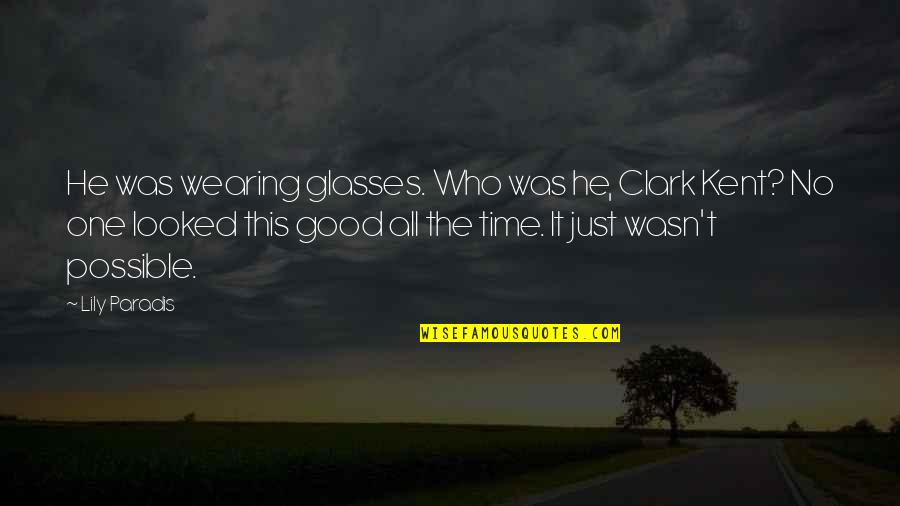 Wudu Quotes By Lily Paradis: He was wearing glasses. Who was he, Clark