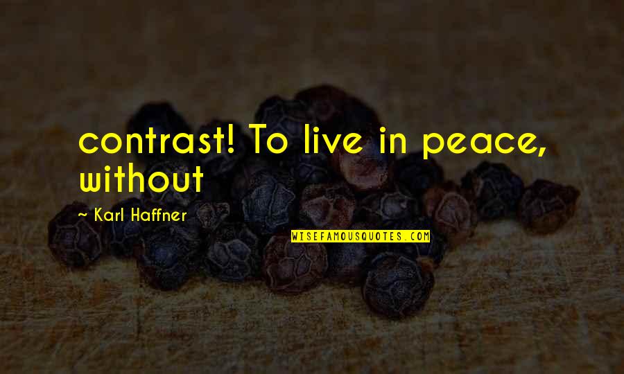 Wudunn Quotes By Karl Haffner: contrast! To live in peace, without
