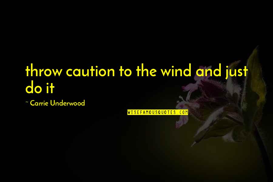 Wuethrich Dairy Quotes By Carrie Underwood: throw caution to the wind and just do Wuethrich Dairy Quotes By Carrie Underwood: throw caution to the wind and just do