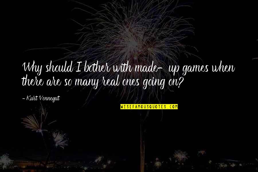 Wuffums Quotes By Kurt Vonnegut: Why should I bother with made-up games when