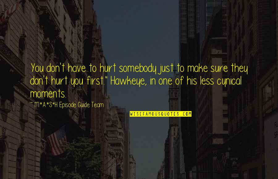 Wuggery Quotes By M*A*S*H Episode Guide Team: You don't have to hurt somebody just to Wuggery Quotes By M*A*S*H Episode Guide Team: You don't have to hurt somebody just to