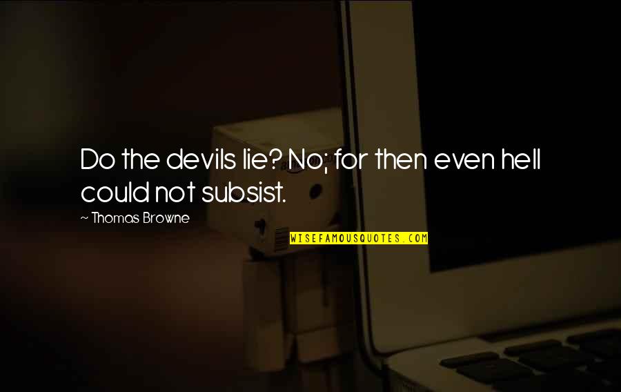 Wuhrer Kari Quotes By Thomas Browne: Do the devils lie? No; for then even Wuhrer Kari Quotes By Thomas Browne: Do the devils lie? No; for then even