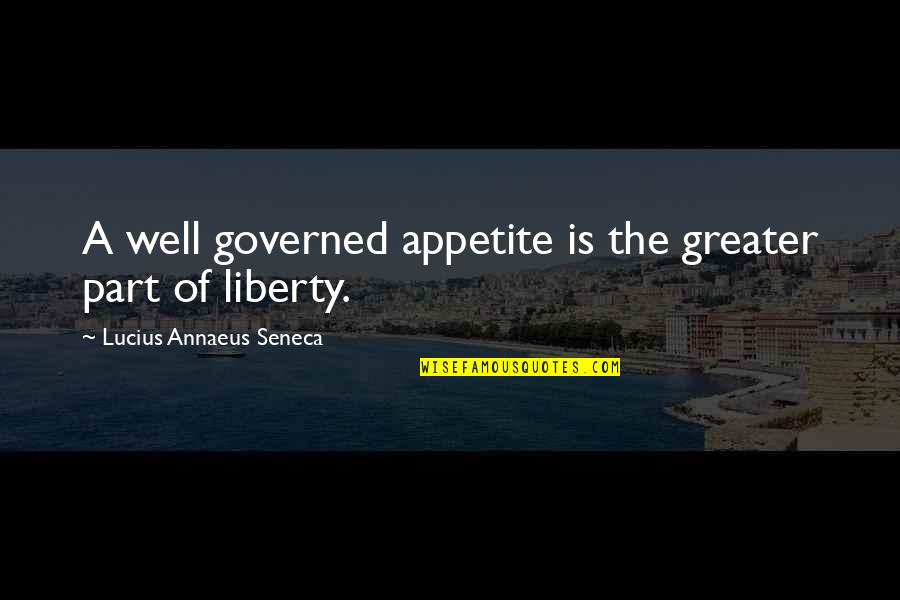 Wujud Materi Quotes By Lucius Annaeus Seneca: A well governed appetite is the greater part Wujud Materi Quotes By Lucius Annaeus Seneca: A well governed appetite is the greater part