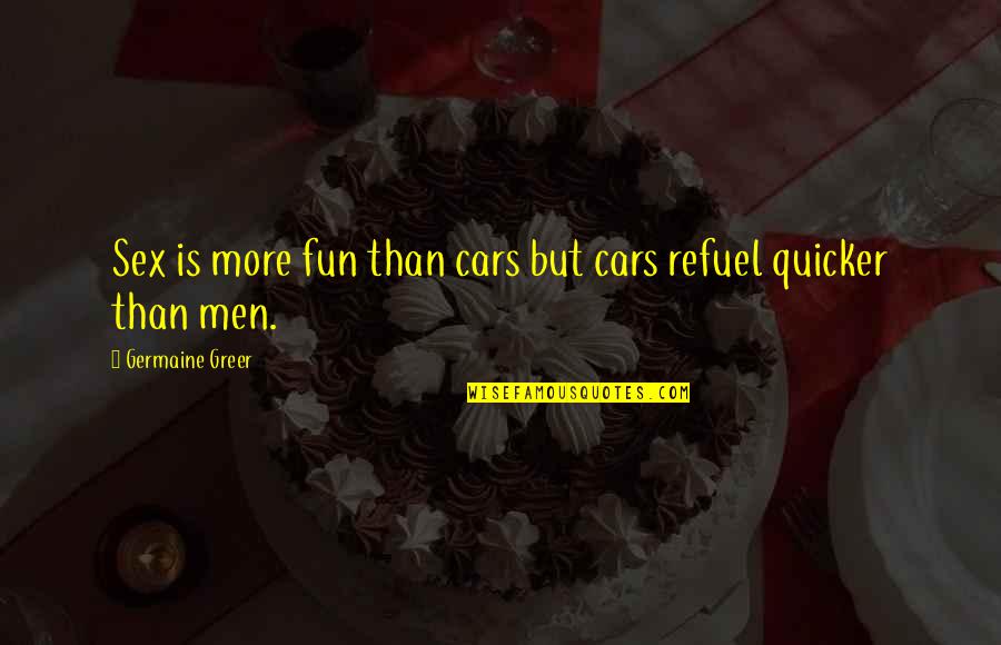 Wujudkan Id Quotes By Germaine Greer: Sex is more fun than cars but cars Wujudkan Id Quotes By Germaine Greer: Sex is more fun than cars but cars