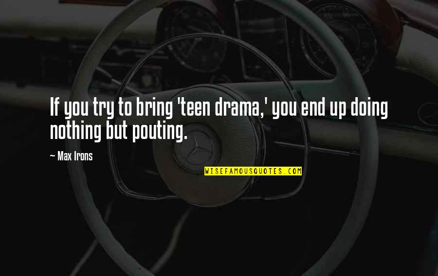 Wukong Counter Quotes By Max Irons: If you try to bring 'teen drama,' you