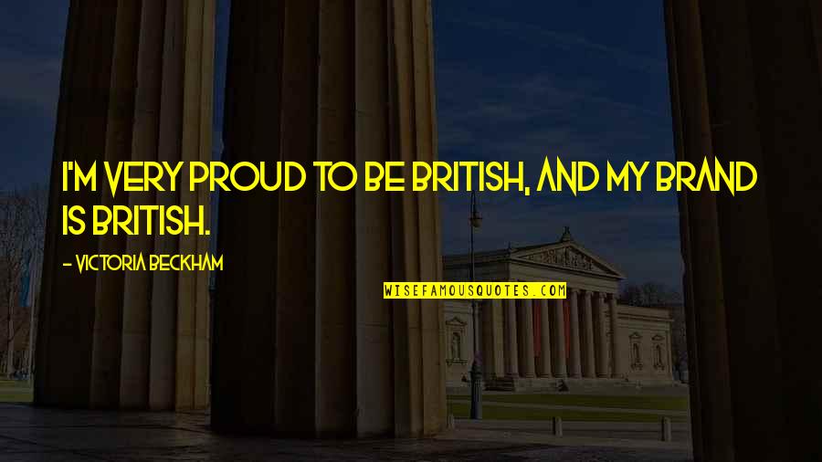 Wukuf 2020 Quotes By Victoria Beckham: I'm very proud to be British, and my Wukuf 2020 Quotes By Victoria Beckham: I'm very proud to be British, and my