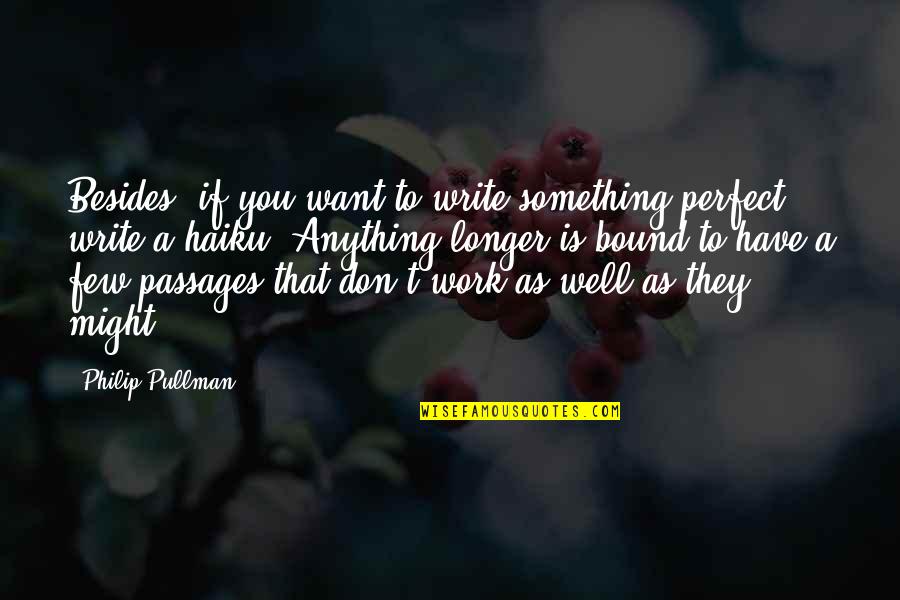 Wulandari Victor Quotes By Philip Pullman: Besides, if you want to write something perfect, Wulandari Victor Quotes By Philip Pullman: Besides, if you want to write something perfect,