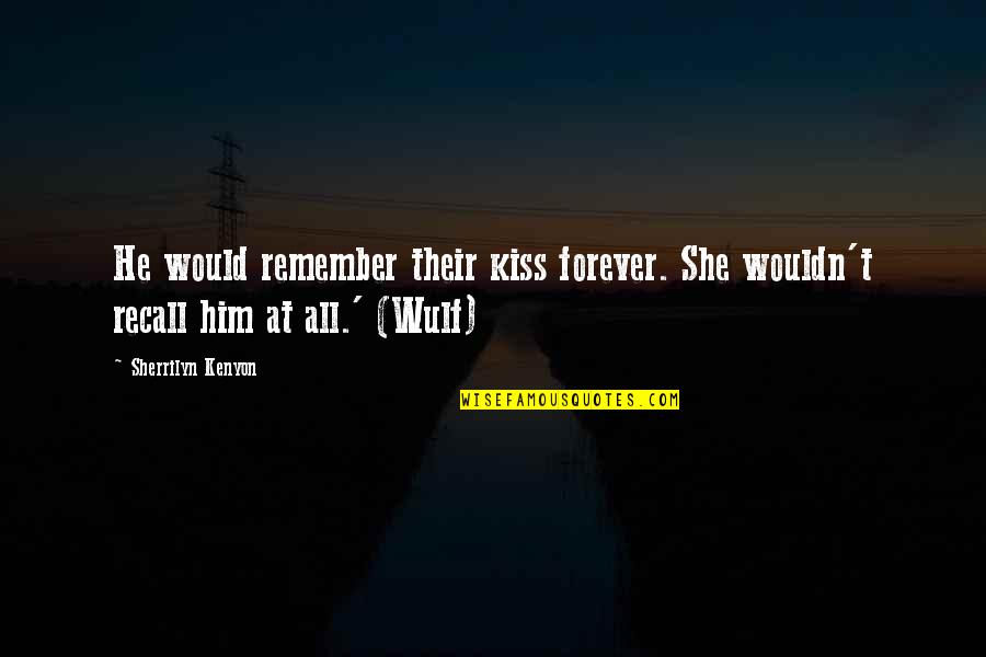 Wulf Quotes By Sherrilyn Kenyon: He would remember their kiss forever. She wouldn't
